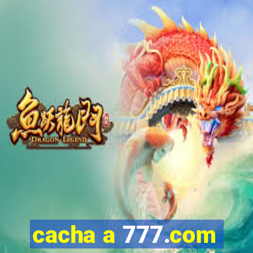 cacha a 777.com